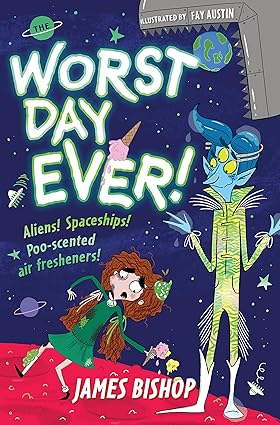 The Worst Day Ever!: Aliens! Spaceships! Poo-scented air fresheners!