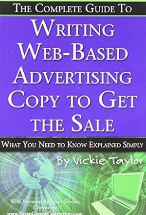 The Complete Guide to Writing Web-Based Advertising Copy to Get the Sale