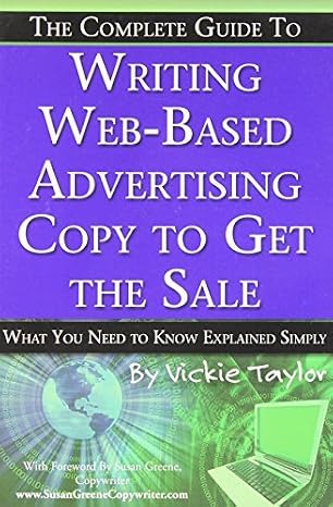 The Complete Guide to Writing Web-Based Advertising Copy to Get the Sale