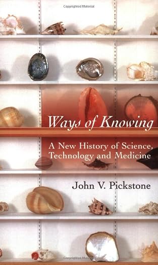 Ways of Knowing: A New History of Science, Technology, and Medicine