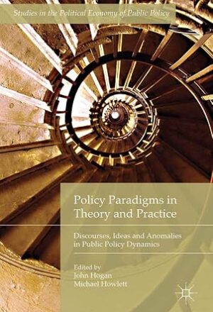 Policy Paradigms in Theory and Practice: Discourses, Ideas and Anomalies in Public Policy Dynamics