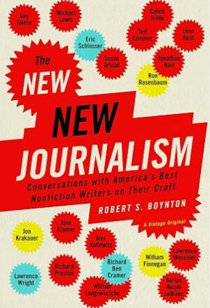 The New New Journalism: Conversations with America's Best Nonfiction Writers on Their Craft